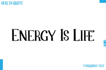 Energy Is Life   Calligraphy Text Health Slogan-Quote