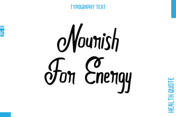 Nourish For Energy   -Health Quote In Stylish Typography Text