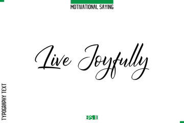 Live Joyfully   Cursive Typography Text Inspirational Caption