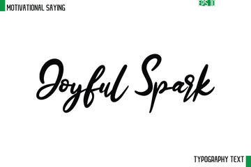 Joyful Spark   Cursive Text Calligraphy Inspirational Slogan