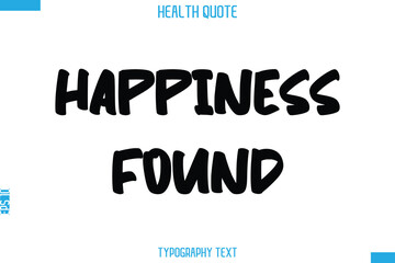 Happiness Found  -Handwritten Text Typography Health Quote