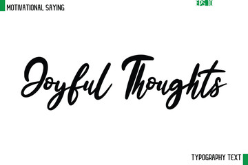 Joyful Thoughts  Cursive Text Calligraphy Inspirational Slogan