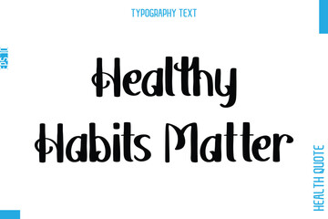 Fototapeta premium Healthy Habits Matter -Health Quote In Stylish Typography Text