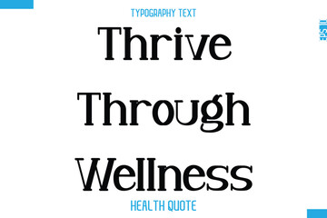 Thrive Through Wellness  -Modern Stylish Typography Text Health Caption