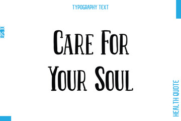 Care For Your Soul  -Health Quote In Stylish Typography Text