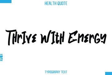Thrive With Energy  -Handwritten Text Typography Health Quote