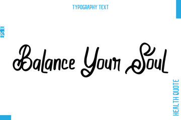 Balance Your Soul  -Health Quote In Stylish Typography Text
