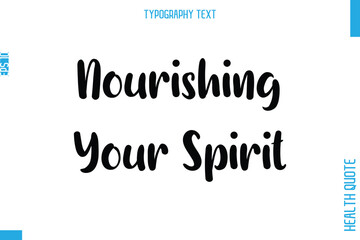 Nourishing Your Spirit   -Health Quote In Stylish Typography Text