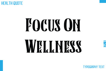 Focus On Wellness Calligraphy Text Health Slogan-Quote