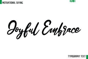 Joyful Embrace  Cursive Text Calligraphy Inspirational Slogan