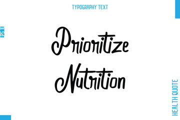 Prioritize Nutrition -Health Quote In Stylish Typography Text