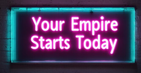 Obraz premium Neon sign your empire starts today bright magenta teal glowing motivational speaking arena softly illuminating eager entrepreneurs
