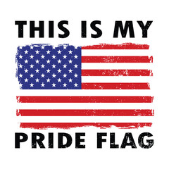  This is my pride flag Distressed american flag usa for for t-shirt design, banner design, poster, vector