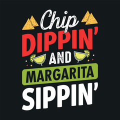 Chip dippin and margarita sippin - Cinco de Mayo typography t shirt, vector, and print template