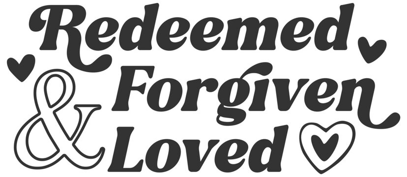Redeemed Forgiven & Loved Christian Bible Verse Vector Graphic; T-Shirt Design; EPS Format