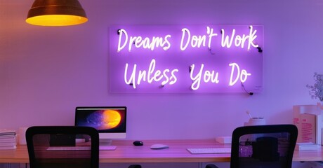 Neon sign dreams don t work unless you do cyber lilac warm gold mounted creative workspace softly illuminating brainstorming desks