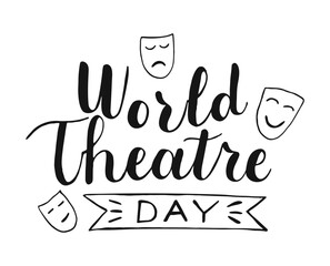 World theatre day Hand drawn Calligraphy lettering with Masks. Vector illustration for greeting card, party invitation, banner, poster, flyer. Handwritten words isolated on white background.