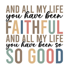 All My Life You Have Been Faithful SVG PNG.