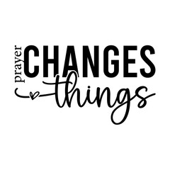 Prayer Changes Things SVG PNG.