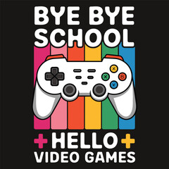 bye bye school hello video game, t shirt design vector