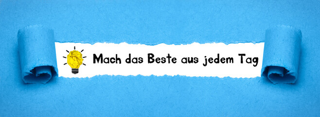 Mach das Beste aus jedem Tag