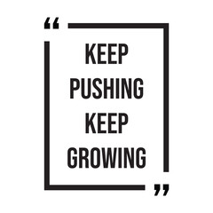 Keep pushing keep growing inspirational design quote, motivational quotes, typography illustration lettering quotes