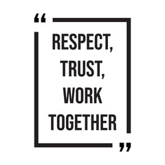 Respect, trust, work together inspirational design quote, motivational quotes, typography illustration lettering quotes