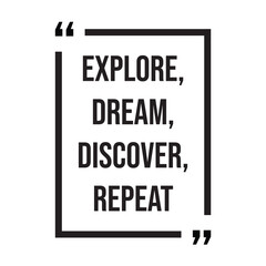 Explore, dream, discover, repeat, inspirational design quote, motivational quotes, typography illustration lettering quotes