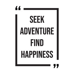 seek adventure find happiness inspirational design quote, motivational quotes, typography illustration lettering quotes