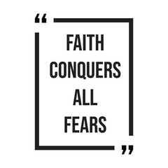 Fototapeta premium Faith conquers all fears inspirational design quote, motivational quotes, typography illustration lettering quotes