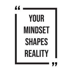 your mindset shapes reality inspirational design quote, motivational quotes, typography illustration lettering quotes