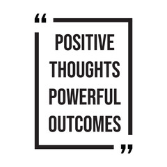 Fototapeta premium Positive thoughts powerful outcomes inspirational design quote, motivational quotes, typography illustration lettering quotes