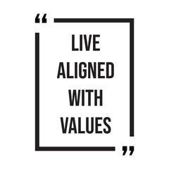 live aligned with values inspirational design quote, motivational quotes, typography illustration lettering quotes