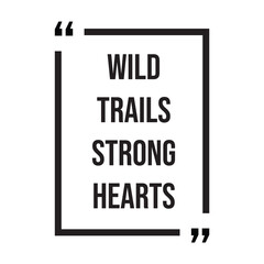 wild trails strong hearts inspirational design quote, motivational quotes, typography illustration lettering quotes