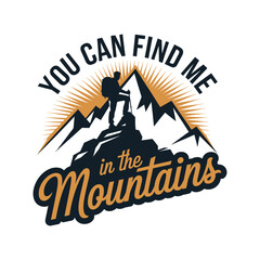 you can find me in the mountains vector design, mountain hiking t shirt design vector art illustration