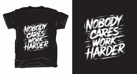 No body cares work harder graffiti typography vector t-shirt design