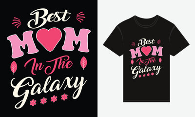 Mother's Day, Best Mom in the Galaxy, T-shirt Print Typography Design Vector