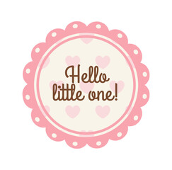 Baby shower sticker. Adorable floral label with lettering hello little one. Baby Arrival or Birth. Design element for decorating scrapbook. Flat vector illustration isolated on background © Rudzhan