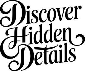 Discover Hidden Details.