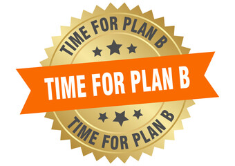 time for plan b. time for plan b round orange and gold label isolated on transparent background