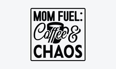 
Mom Fuel: Coffee & Chaos - MOM typography T shirt  Design, Hand written vector t shirt Design, Illustration for prints on t-shirts, bags, posters, cards and Mug.