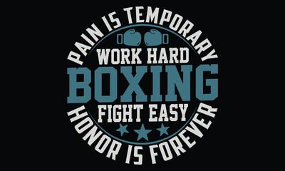 Fototapeta premium Pain Is Temporary Work Hard Boxing Fight Easy Honor Is Forever - Boxing Gloves T Shirt Design, Hand drawn vintage hand lettering and decoration elements, prints for posters, covers with black backgro