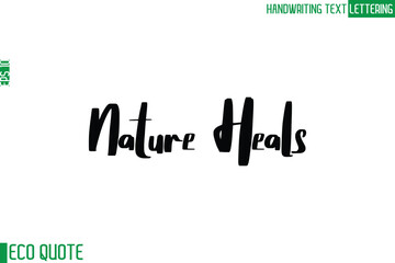 Nature Heals   Typography Text Hand Writing Calligraphy Of Eco Quote