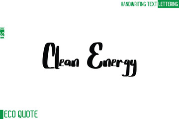 Clean Energy   Typography Text Hand Writing Calligraphy Of Eco Quote