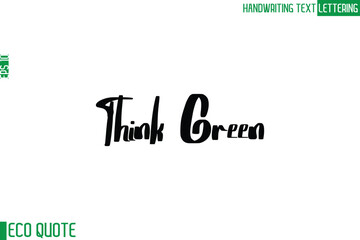 Think Green   Typography Text Hand Writing Calligraphy Of Eco Quote