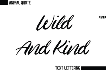Wild And Kind   Stylish Vector Typography Text Animal Saying
