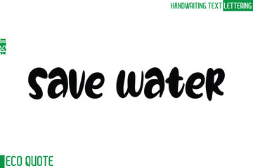 Save Water  Typography Text Hand Writing Calligraphy Of Eco Quote
