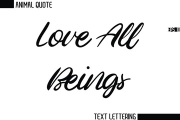 Love All Beings  Stylish Vector Typography Text Animal Saying