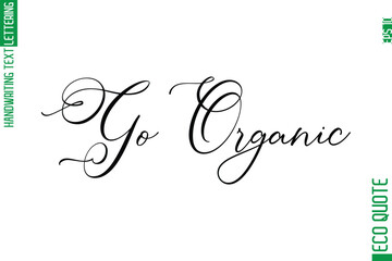 Go Organic  Modern Stylish Cursive Hand Lettering Eco Friendly Slogan
