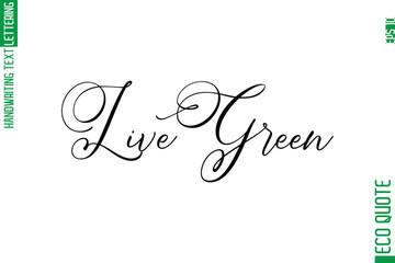 Live Green  Modern Stylish Cursive Hand Lettering Eco Friendly Slogan